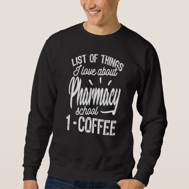 Things I Love About Pharmacy School Funny Pharmacy Sweatshirt (Front)