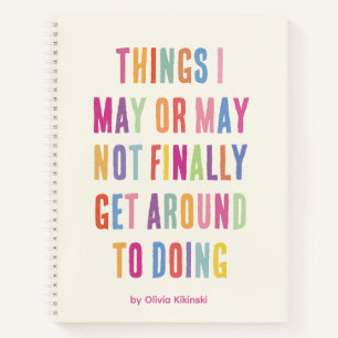 Things I May Or May Not Colourful Text Name Notebook