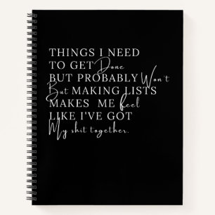 Things I need To Get Done But Probably Won't  Notebook