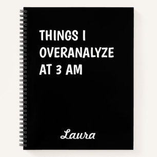 Things I overanalyze at 3am Notebook