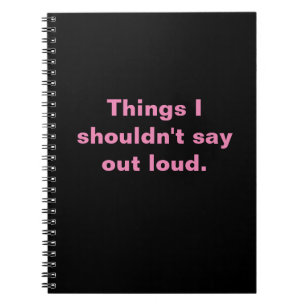Things I shouldn't say out loud snarky notebook