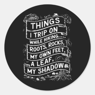 Things I Trip On While Hiking Roots Rocks My Own F Classic Round Sticker
