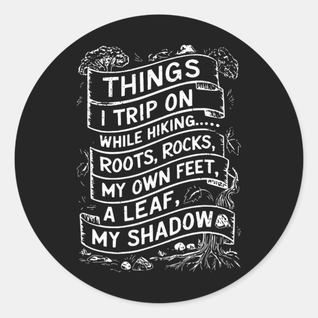 Things I Trip On While Hiking Roots Rocks My Own F Classic Round Sticker (Front)