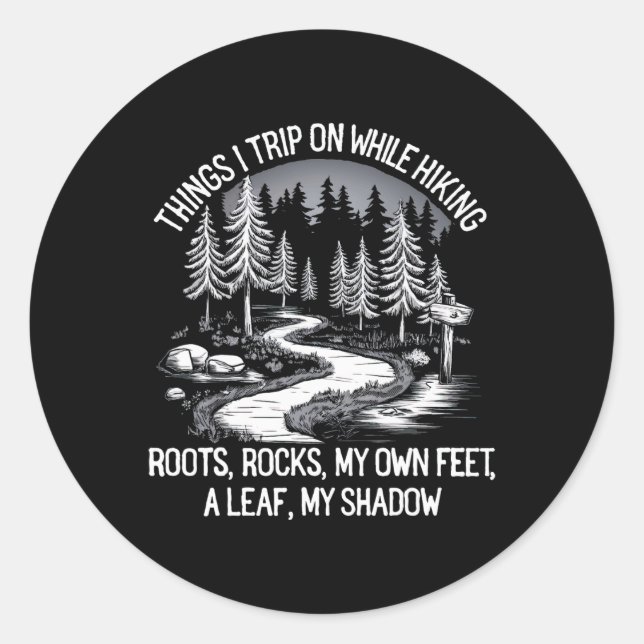 Things I Trip On While Hiking Roots Rocks My Own F Classic Round Sticker (Front)