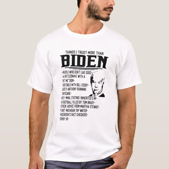 Things I Trust More Than Biden People Who Don't Li T-Shirt (Front)