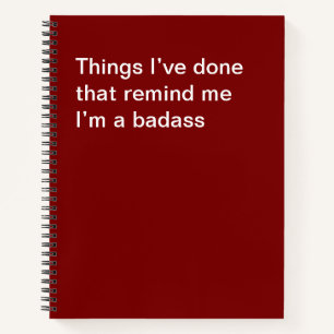 Things I’ve done that remind me I’m a badass Notebook