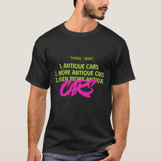 Things I Want: Antique Cars T-Shirt