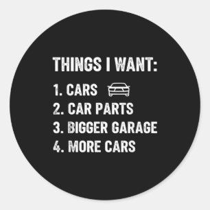 Things I Want Car Parts Funny Car Guy Mechanic Gar Classic Round Sticker