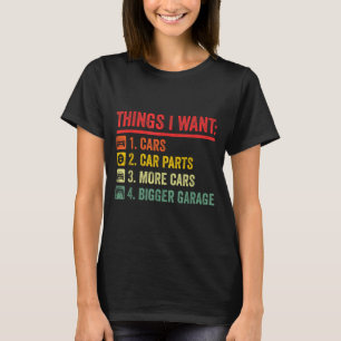 Things I Want Car Parts More Bigger Garage Mechani T-Shirt