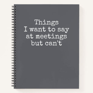Things I Want To Say At Meetings But Can't Notebo Notebook