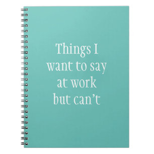 Things I Want to Say at Work but Can't Notebook