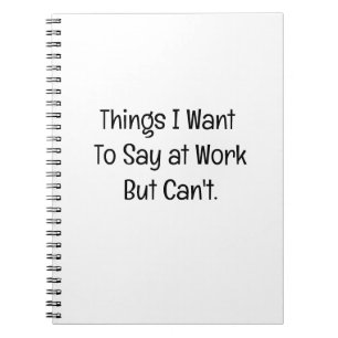 Things I Want To Say at Work Funny Farewell Quote Notebook