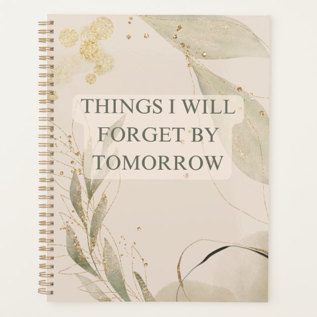 Things I Will Forget by Tomorrow Notebook Planner (Front)
