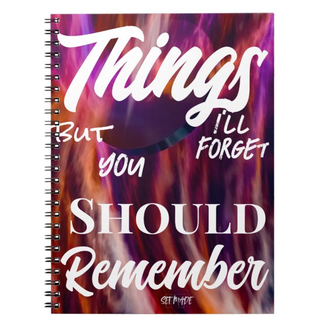 Thing's I'll Forget but You Should Remember Notebook (Front)
