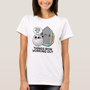 Things Iron Working Out Funny Iron Pun  T-Shirt