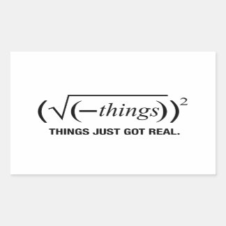 things just got real rectangular sticker