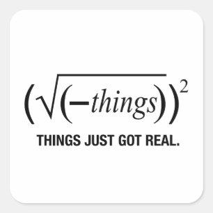 things just got real square sticker