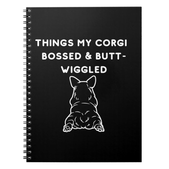 Things My Corgi Bossed & Butt-Wiggled Notebook (Front)