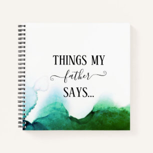 Things my father says Funny Notebook