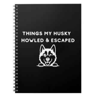 Things My Husky Howled & Escaped Notebook