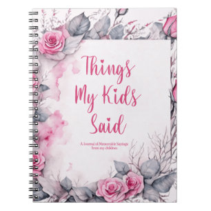 Things My Kid Said Cute Floral Notebook