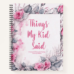 Things My Kid Said Cute Floral Notebook