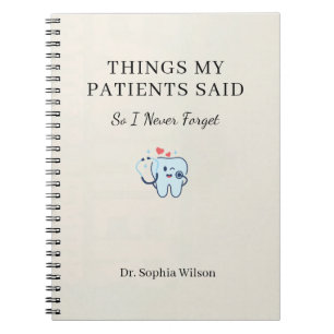 Things My Patients Said Funny Dentist Personalized Notebook