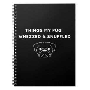Things My Pug Whezzed & Snuffled Notebook