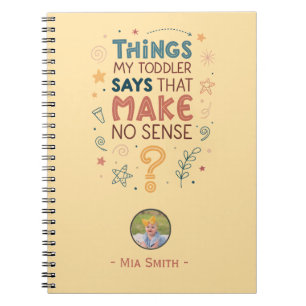 Things My Toddler Says That Make No Sense Notebook