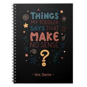 Things My Toddler Says That Make No Sense Notebook