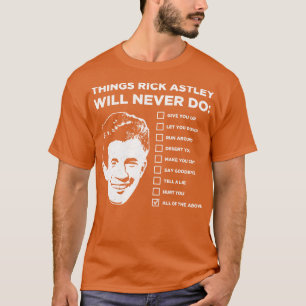 Things Rick Astley Will Never Do T-Shirt