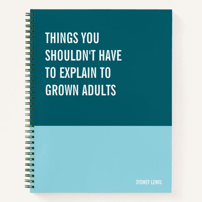 Things Shouldn’t Have to Explain to Adults Funny Notebook (Front)