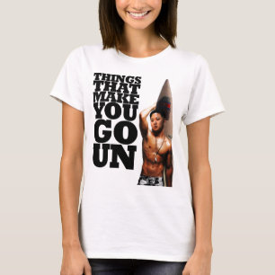 Things That Make You Go Un T-Shirt