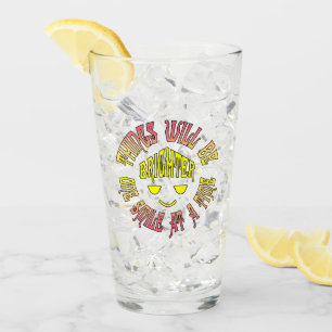 Things Will Be Brighter One Smile at a Time Glass