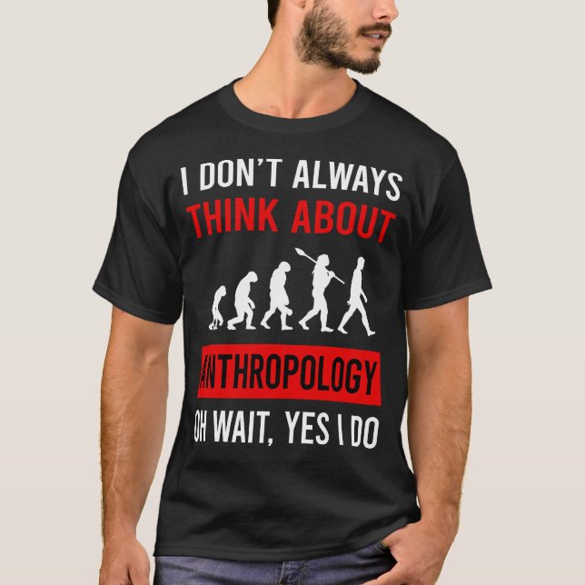 Think About Anthropology Anthropologist T-Shirt (Front)