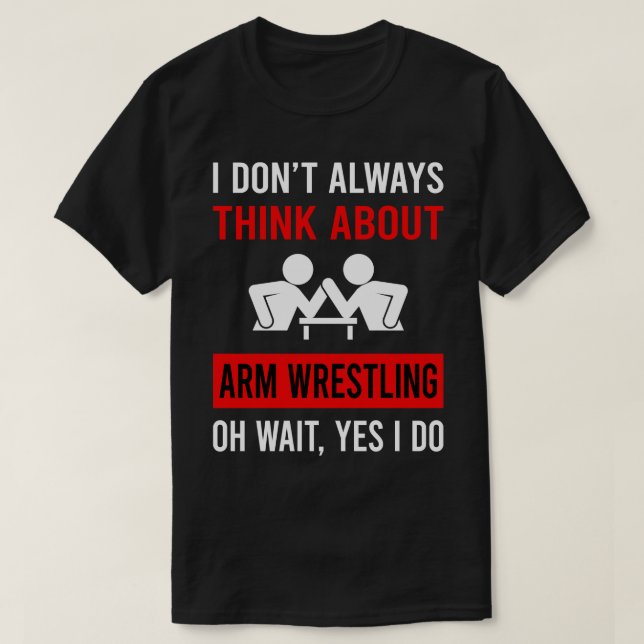 Think About Arm Wrestling Wrestler Armwrestling T-Shirt (Design Front)