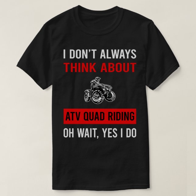 Think About ATV Quad Riding T-Shirt (Design Front)
