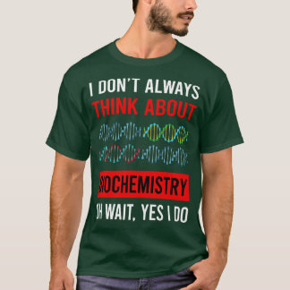 Think About Biochemistry Biochemist T-Shirt