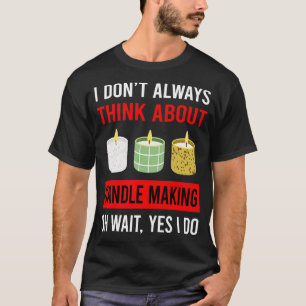 Think About Candle Making Candles T-Shirt