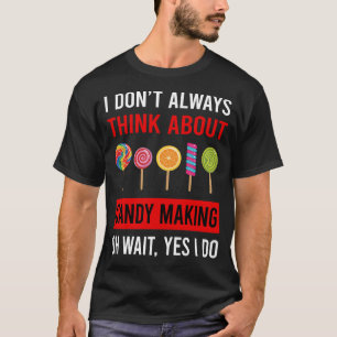 Think About Candy Making Maker Candymaking T-Shirt