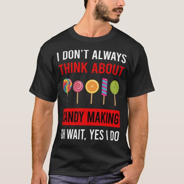 Think About Candy Making Maker Candymaking T-Shirt (Front)