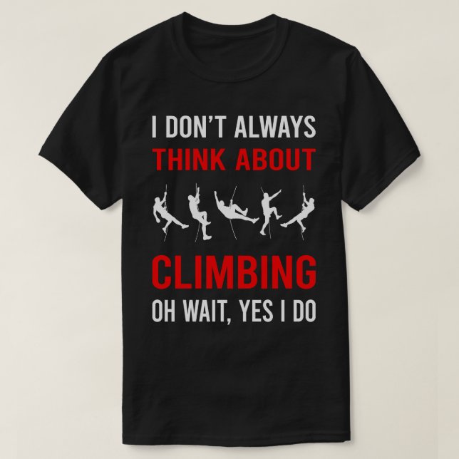 Think About Climbing Climb Climber T-Shirt (Design Front)