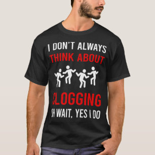 Think About Clogging Clog Clogger T-Shirt
