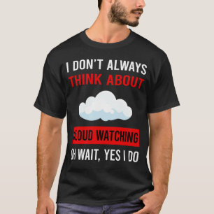 Think About Cloud Watching T-Shirt