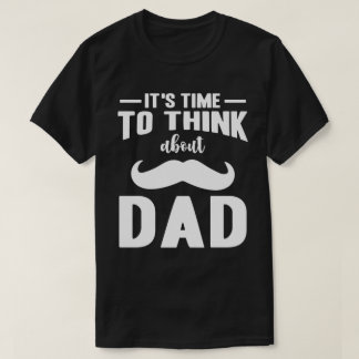 think about dad T-Shirt