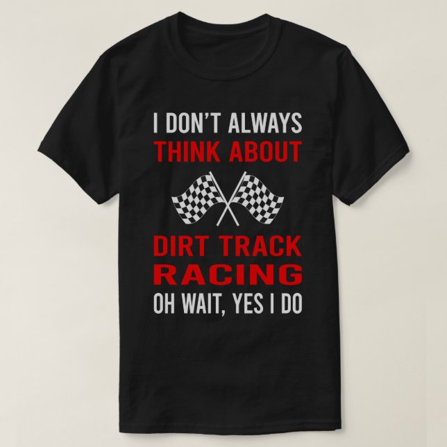 Think About Dirt Track Racing Race 1 T-Shirt (Design Front)