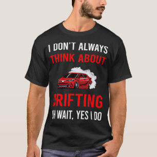 Think About Drifting Drift T-Shirt