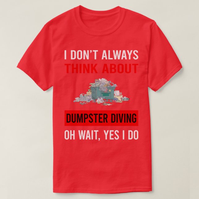 Think About Dumpster Diving T-Shirt (Design Front)