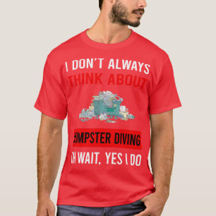 Think About Dumpster Diving T-Shirt