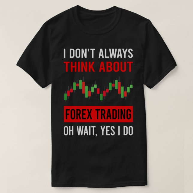 Think About Forex Trading Trade Trader T-Shirt (Design Front)
